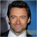 Hugh Jackman Biography : Age, Wife, Family, Net Worth, Movies, Career, Height, Children & Latest Updates