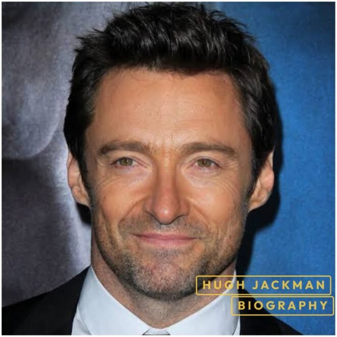 Hugh Jackman Biography : Age, Wife, Family, Net Worth, Movies, Career, Height, Children & Latest Updates