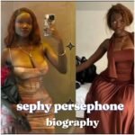 Sephy Persephone Biography : Age, Real Name, Tribe, Religion, Family, Career, Net Worth, and More