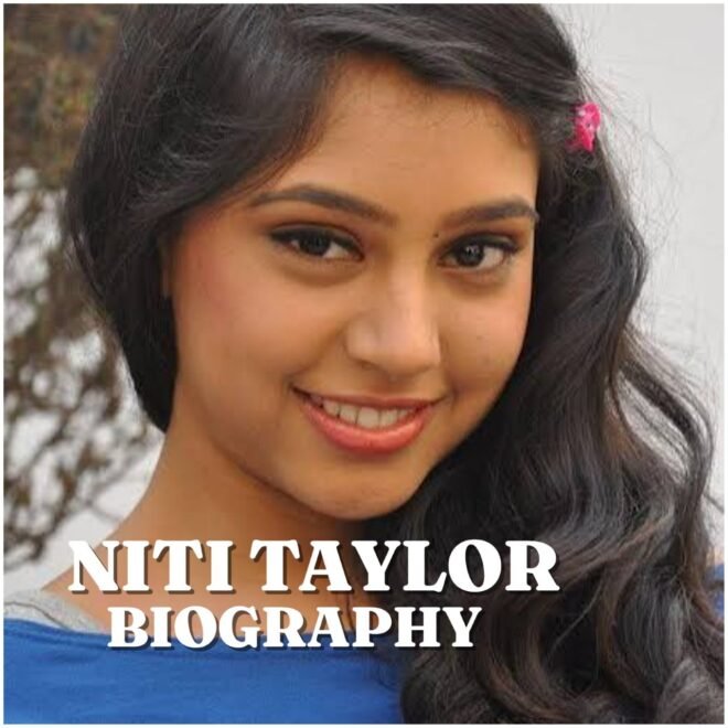 Niti Taylor Biography: Age, Early Life, Education, Career, Husband, Net Worth and 2026 Updates