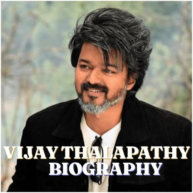 Vijay Thalapathy Biography : Age, Wife, Family, Career, Movies, Politics, Net Worth and Legacy