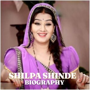 Shilpa Shinde Biography: Age, Career, Family, Net Worth, Bigg Boss, Lock Upp and More