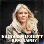 Karoline Leavitt Biography: Age, Career, Family, Net Worth and Latest News