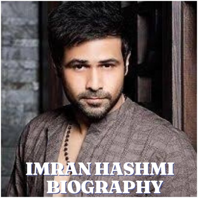 Emraan Hashmi Biography: Age, Early Life, Career, Family, Net Worth and Latest Updates in 2026