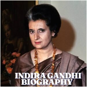 Indira Gandhi Biography: Early Life, Education, Career, Family, Net Worth and Legacy