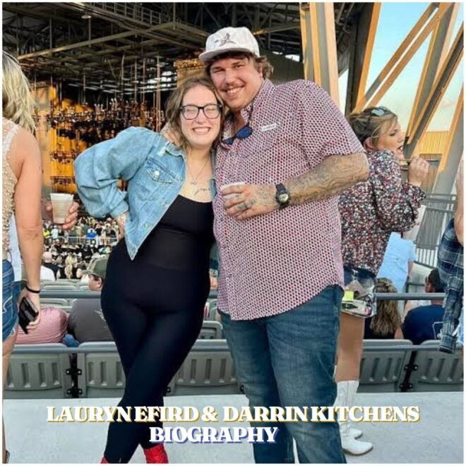 Lauryn Efird Biography: Age, Family, Career, Boyfriend Darrin Kitchens, Net Worth and Latest Updates