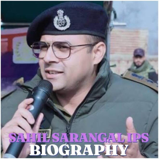Sahil Sarangal IPS Biography: Age, Education, Career, Family, Net Worth and Latest Posting