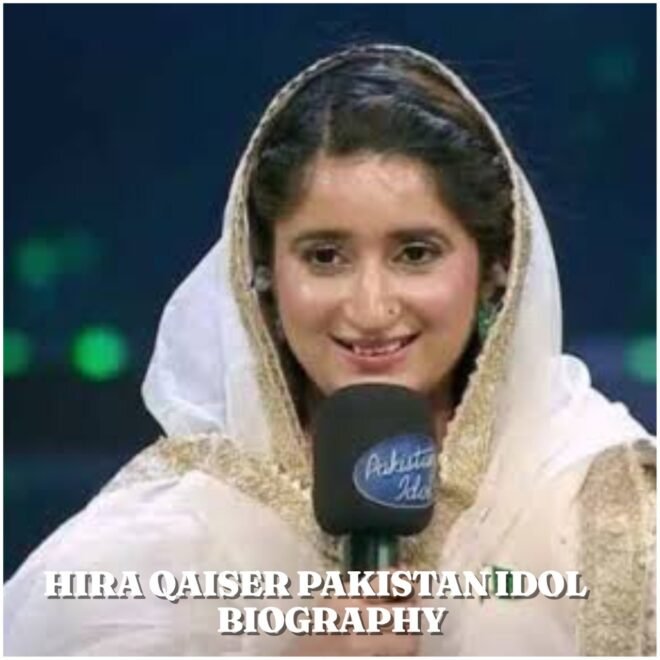 Hira Qaiser Biography: Age, Husband, Family, Career, Pakistan Idol, Net Worth and More