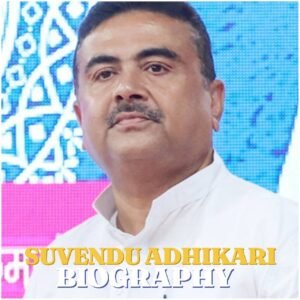 Suvendu Adhikari Biography: Age, Education, Career, Family, Net Worth and Latest Updates