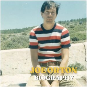 Joe Orton Biography: Early Life, Education, Career, Personal Life, Death, Net Worth and Legacy