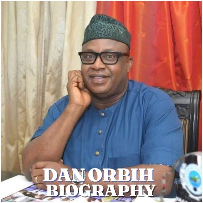 Dan Orbih Biography: Age, Early Life, Education, Career, Family, Net Worth, Death and Legacy