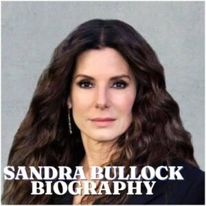 Sandra Bullock Biography: Age, Early Life, Career, Family, Net Worth, Movies and Legacy