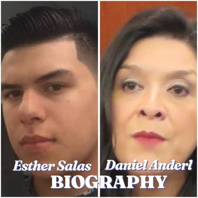Esther Salas and Daniel Anderl Biography: Life, Career, Family, Tragedy and Legacy