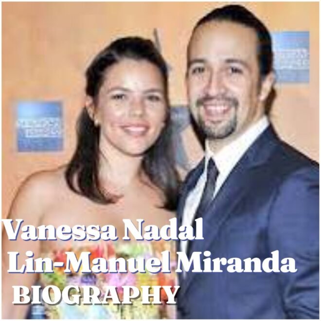 Vanessa Nadal and Lin-Manuel Miranda: Biography, Career, Family, Net Worth and Latest Updates