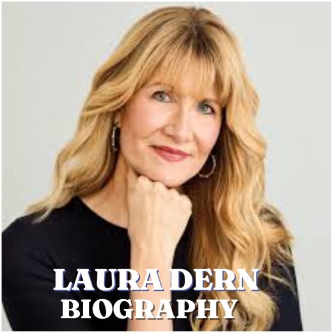 Laura Dern Biography: Early Life, Education, Career, Family, Awards and Latest 2026 Updates