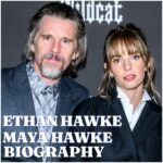 Ethan Hawke and Maya Hawke: Biography, Career, Family, Net Worth, Age and Latest Updates