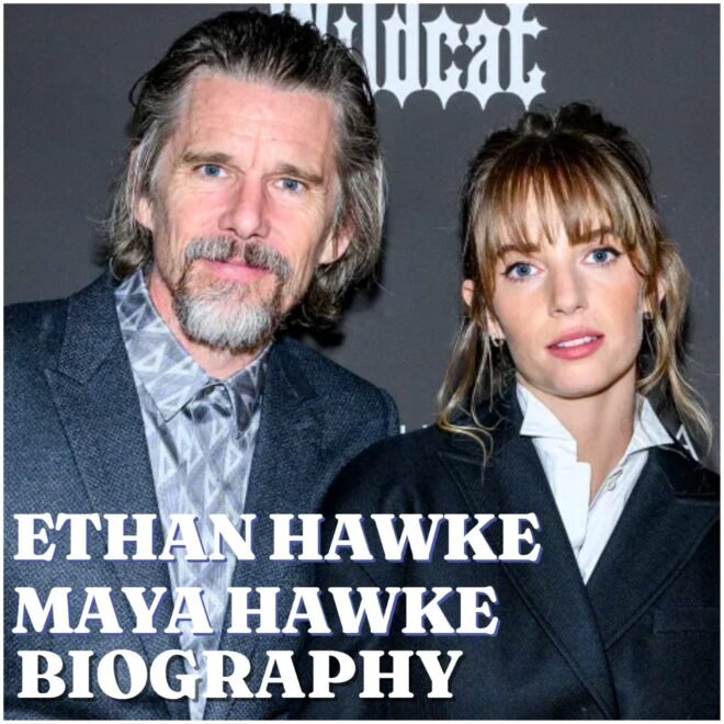 Ethan Hawke and Maya Hawke: Biography, Career, Family, Net Worth, Age and Latest Updates