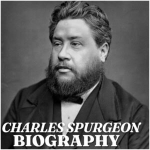 Charles Spurgeon Biography: Early Life, Education, Ministry, Family, Books and Lasting Legacy