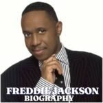 Freddie Jackson Biography: Age, Career, Family, Net Worth, Death and Legacy