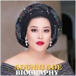 Adunni Ade Biography 2026: Age, Early Life, Education, Career, Family, Children, Net Worth and Latest News