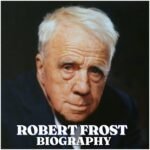 Robert Frost Biography: Age, Early Life, Education, Career, Wife, Family, Net Worth, Poems and Legacy