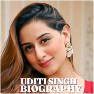 Uditi Singh Biography: Age, Early Life, Education, Career, Family, Net Worth and Latest News in 2026