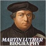 Martin Luther Biography: Early Life, Education, Reformation, Wife, Children, Death, Legacy and Historical Influence
