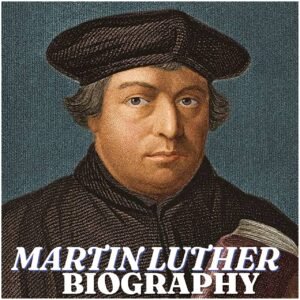 Martin Luther Biography: Early Life, Education, Reformation, Wife, Children, Death, Legacy and Historical Influence